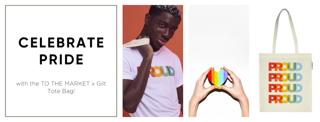 "Celebrate Pride with the TO THE MARKET & Gilt Tote Bag!" in text on the left and a Gilt model wearing a shirt that says "PROUD" in rainbow letters, two hands holding a rainbow heart, a tote bag with repeated rainbow text reading "PROUD"