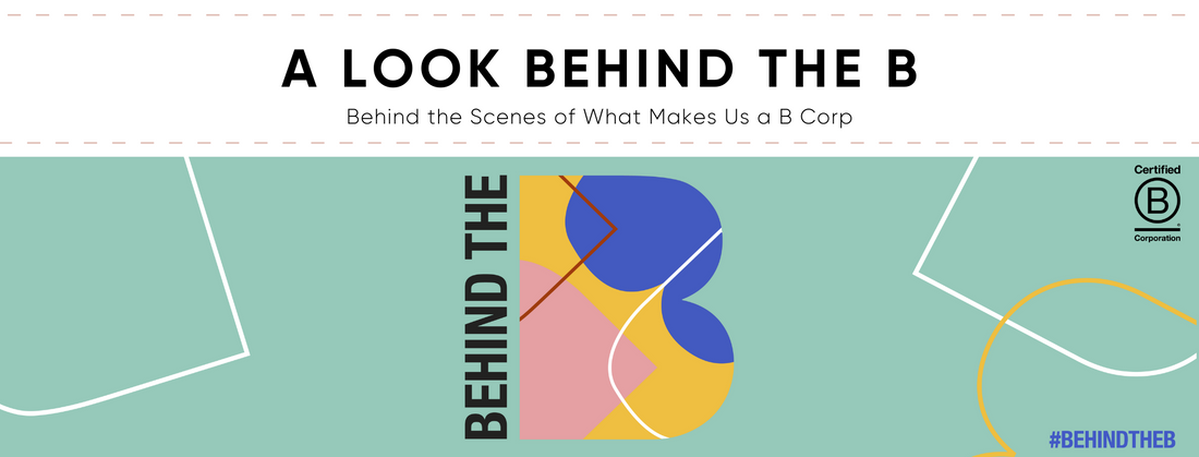 Behind the B: A Behind the Scenes Look Inside What Makes Us a B Corp
