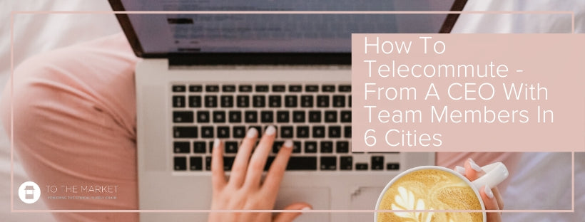 "How to Telecommute: From a CEO With Team Members in 6 Cities" a person using a laptop and holding a coffee in the background